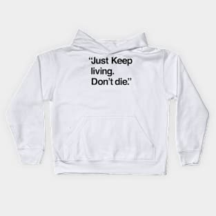 Just keep living. Don't die. Funny T-shirt Kids Hoodie